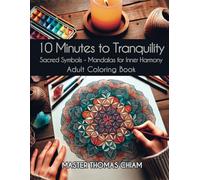 10 Minutes to Tranquility - Sacred Symbols ; Mandalas for Inner Harmony: Adult Coloring Book