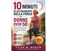 10 MINUTI DI ALLENAMENTO DELLA FORZA PER DONNE OVER 50: Sistema di allenamento a basso impatto con esercizi articolari delicati per migliorare forma fisica, equilibrio e movimento quotidiano