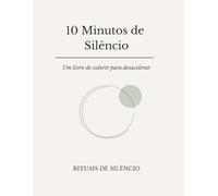 10 Minutos de Silêncio: Livro de colorir terapêutico para adultos: relaxamento, ansiedade e foco