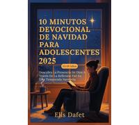10 MINUTOS DEVOCIONAL DE NAVIDAD PARA ADOLESCENTES 2025: Descubra La Presencia De Dios A Través De La Reflexión Fiel En Esta Temporada Navideña