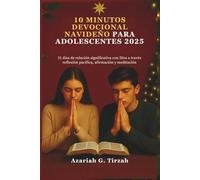 10 MINUTOS DEVOCIONAL NAVIDEÑO PARA ADOLESCENTES 2025: 31 días de relación significativa con Dios a través reflexión pacífica, afirmación y meditación