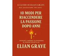 10 modi per riaccendere la passione dopo anni