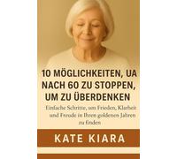 10 Möglichkeiten, nach 60 zu stoppen, um zu überdenken: Einfache Schritte, um in Ihren goldenen Jahren Frieden, Klarheit und Freude zu finden