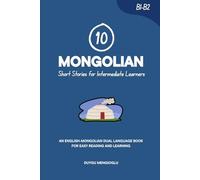 10 Mongolian Short Stories for Intermediate Learners: An English-Mongolian Dual-Language Book for Easy Reading and Learning