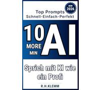 10 More Minutes AI: Top Prompts - Schnell, Einfach, Perfekt: Sprich mit KI wie ein Profi