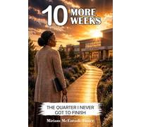 10 MORE WEEKS: THE QUARTER I NEVER GOT TO FINISH