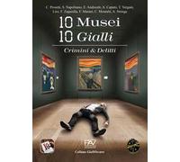 10 musei 10 gialli. Crimini & Delitti