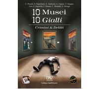 10 musei 10 gialli. Crimini & Delitti [Paperback] [Mar 04, 2024] AA.VV.