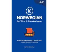 10 Norwegian Short Stories for Intermediate Learners: An English-Norwegian Dual-Language Book for Easy Reading and Learning
