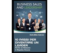 10 PASSI PER DIVENTARE UN LEADER: Come Farti Seguire, Rispettare e Obbedire (Anche se Nessuno ti Ascolta Ancora)