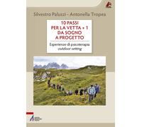 10 passi per la vetta + 1. Da sogno a progetto. Esperienze di psicoterapia...