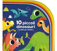 10 piccoli dinosauri. 1 2 3 conta con me. Ediz. a colori