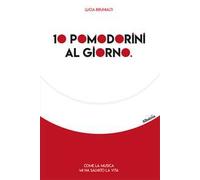 10 pomodorini al giorno. Come la musica mi ha salvato la vita