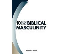 10 Practical Ways To Live Out Biblical Masculinity