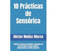 10 Prácticas de Sensórica: Módulo de Sistemas de Medida y Regulación del ciclo formativo de grado superior: Automatización y robótica industrial