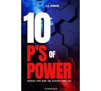 10 P's of Power: Upgrade Your Mind & Elevate Your Life