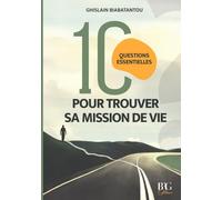 10 QUESTIONS ESSENTIELLES POUR TROUVER SA MISSION DE VIE