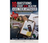 10 Questions Every DFW Realtor Asks Their Appraiser: Honest Answers, Field Stories & Pro Tips from a Certified Residential Appraiser