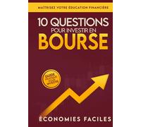 10 questions pour investir en bourse: Le guide pratique pour investir en bourse sereinement, maîtriser ton éducation financière et bâtir un portefeuille d'investisseur intelligent brique par brique