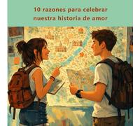 10 razones para celebrar nuestra historia de amor. Un cuento divertido, emotivo y romántico para parejas.: Celebra tu aniversario de pareja ... Un cuento que puede regalarlo ella y él.