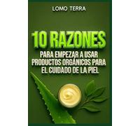 10 RAZONES Para empezar a usar productos orgánicos para el cuidado de la piel: La Mejor Forma de empezar a usar productos orgánicos para el cuidado de la piel
