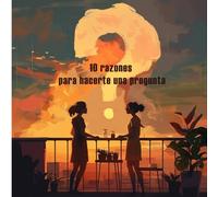 10 razones para hacerte una pregunta. ¿Quieres casarte conmigo?: Un libro para pedir la mano a tu pareja.