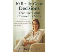 10 Really Good Decisions That Successful Counselors Make: A Gift Book for the Helpers, Healers, and Hope-Bringers of Our World