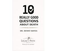 10 Really Good Questions About Death: Finding Hope, Clarity, and Confidence About Life After Death