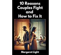 10 Reasons Couples Fight and How to Fix It.: Common reasons couples argue and practical solutions to resolve conflicts and strengthen relationships.