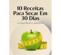 10 Receitas Para Secar Em 30 Dias: Receitas fáceis e nutritivas