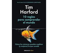 10 reglas para comprender el mundo: Cómo los números pueden explicar (y mejorar) lo que sucede