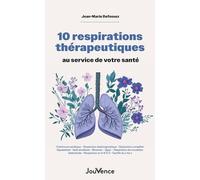 10 respirations thérapeutiques au service de votre santé: Cohérence cardiaque - Respiration diaphragmatique - Respiration complète - Kapalabhati - ... - Respiration en 4-4-6-2 - Souffle du « Ha »