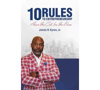 10 Rules to Entrepreneurship: Answer Your Call, Live Your Dream