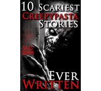 10 Scariest Creepypasta Stories Ever Written: A Chilling Horror Short Stories Anthology, Horror Anthology Short Stories, Horror Short Stories Collection & Horror Short Stories Book for Adults