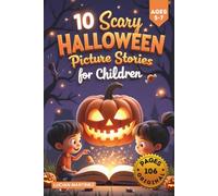10 Scary Halloween Picture Stories for Children: Brave Hearts and Silly Frights for Ages 5-7