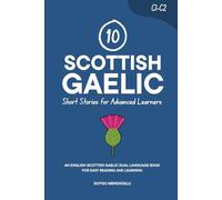10 Scottish Gaelic Short Stories for Advanced Learners (C1-C2): An English-Scottish Gaelic Dual-Language Book for Easy Reading and Learning
