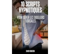 10 scripts d’hypnose pour gérer les douleurs dorsales