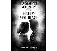 10 Simple Secrets to a Happy Marriage: Proven Steps to Build Love, Trust, and Lifelong Partnership-for couples, newlyweds and anyone preparing for or dreaming of marriage.