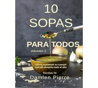 10 Sopas Para Todos, Volumen 1: Cómo mantener su cuerpo nutrido durante todo el año