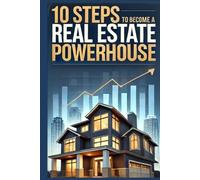10 Steps To Become A Real Estate Power House
