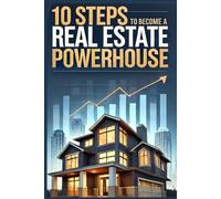 10 Steps To Become A Real Estate Power House