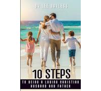 “10 Steps to Being a Loving Christian Husband and Father”