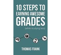 10 Steps to Earning Awesome Grades (While Studying Less)