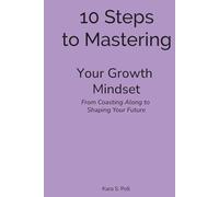 10 Steps to Mastering Your Growth Mindset: From Coasting Along to Shaping Your Future