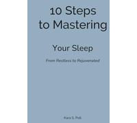 10 Steps to Mastering Your Sleep: From Restless, to Rejuvenated
