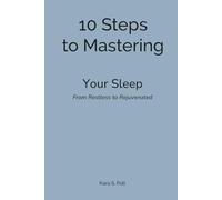 10 Steps to Mastering Your Sleep: From Restless, to Rejuvenated