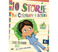 10 Storie per Colorare i Sogni: Una raccolta di favole per bambini inedite scritte e illustrate da Cristina Santostefano