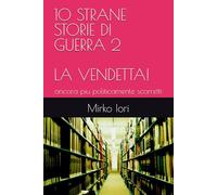 10 STRANE STORIE DI GUERRA 2 - LA VENDETTA!: ancora piu politicamente scorretti
