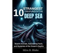 10 Strangest Creatures of the Deep Sea: Bizarre Animals, Astonishing Facts, and Mysteries of the Ocean’s Depths