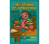 10% studio, 90% sopravvivenza.: Mimi il fenicottero Quaderno a righe formato 6x9” - 150 pagine